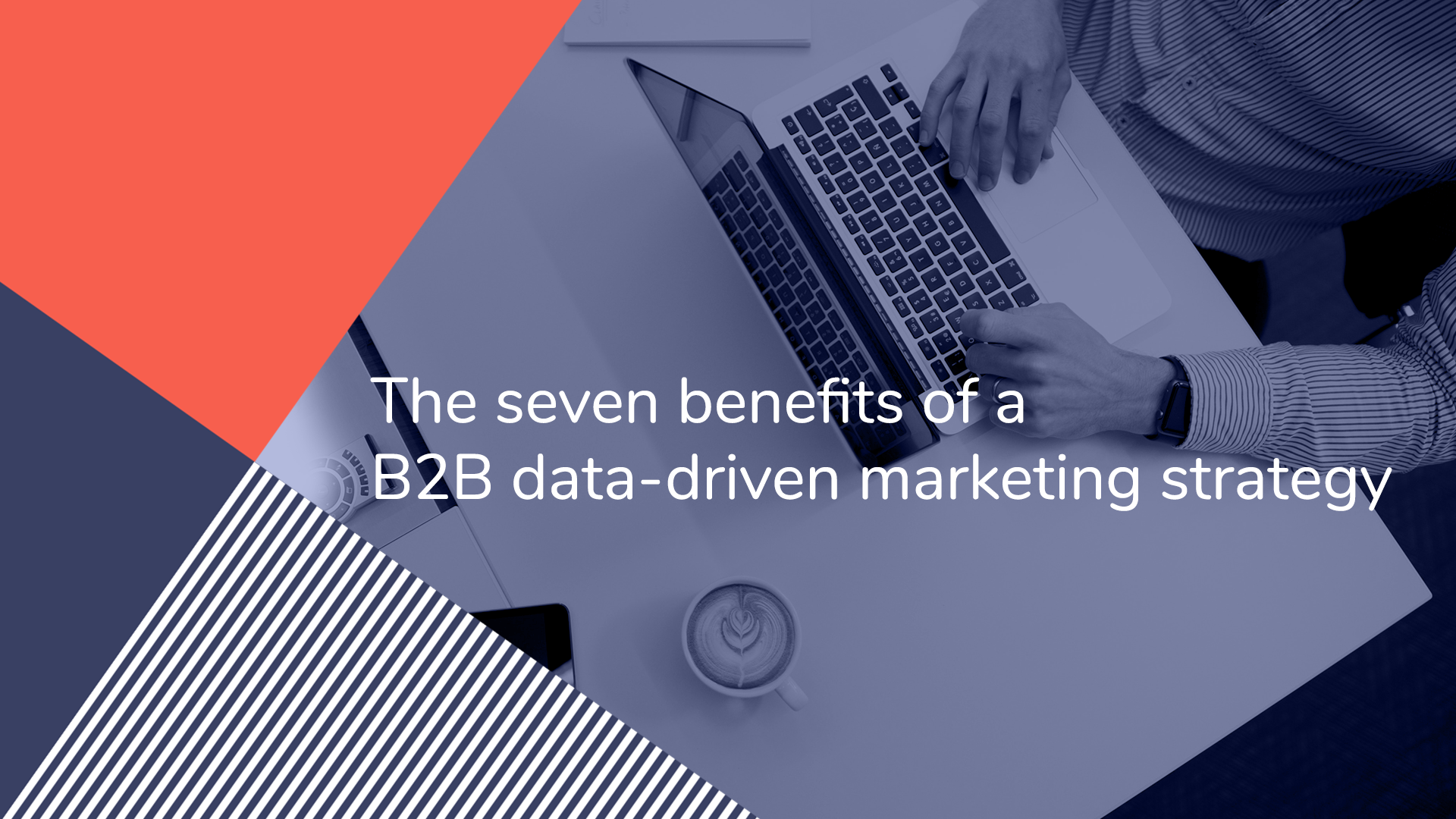 The Seven Benefits Of A B2B Data-driven Marketing Strategy | Sopro