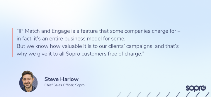 Quote from Steve Harlow, CSO, Sopro - using IP match to generate more B2B leads